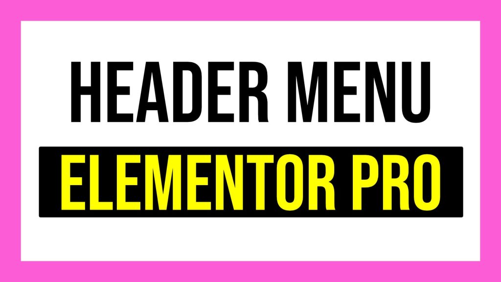 How to Create a Header Menu with Elementor Pro Step by Step